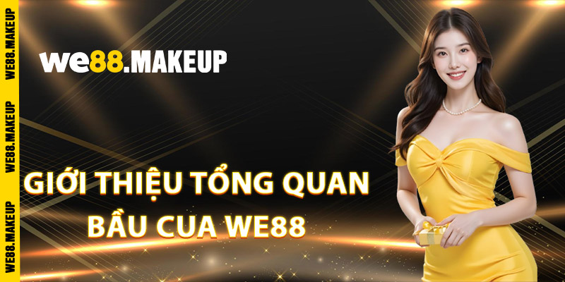 Giới thiệu tổng quan bầu cua We88