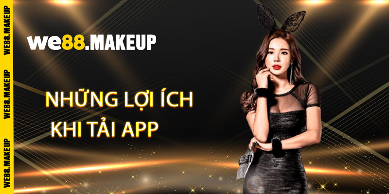 Những Lợi ích khi tải app